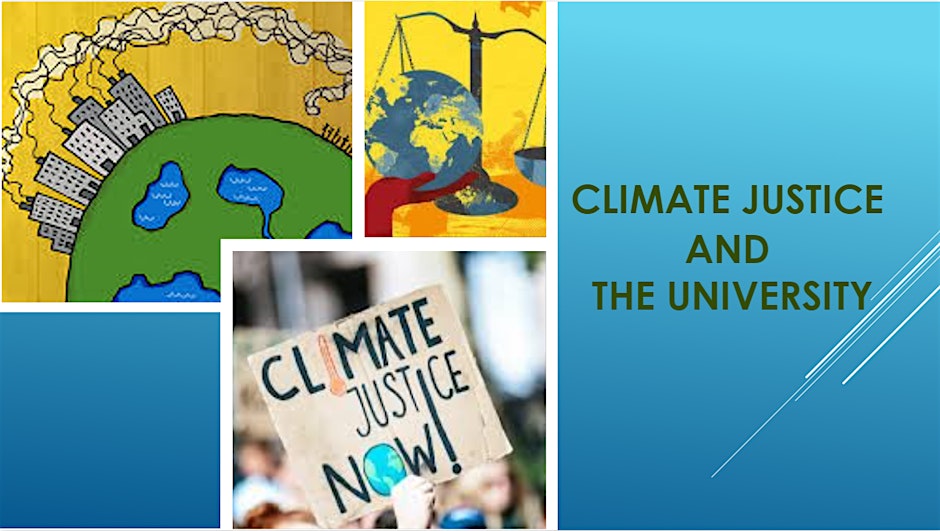 Climate Justice and The University\n(12:00 - 13:00) - F301 Newman